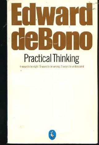 Practical Thinking: 4 Ways to Be Right, 5 Ways to Be Wrong, 5 Ways to Understand