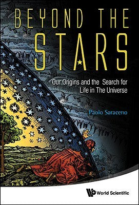 Beyond the Stars: Our Origins and the Search for Life in the Universe