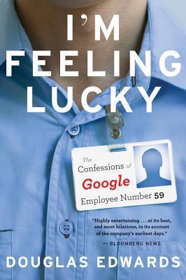 I'm Feeling Lucky : The Confessions of Google Employee Number 59 - Thryft