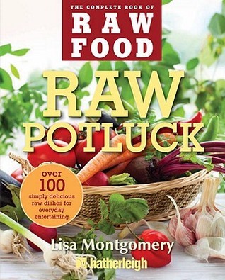 Raw Potluck: Over 100 Simply Delicious Raw Dishes for Everyday Entertaining