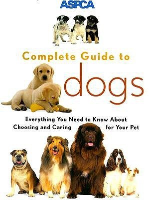 Aspca Complete Guide to Dogs