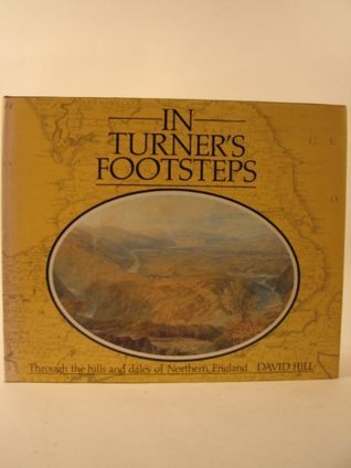 In Turner's Footsteps Through the Hills and Dales of Northern England