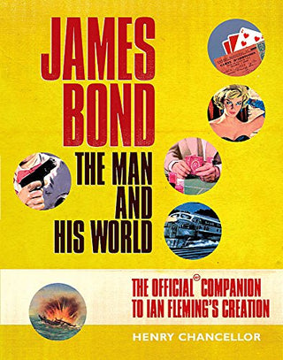 James Bond - The Man and His World: The Official Companion to Ian Fleming's Creation