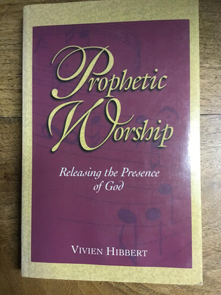 Prophetic Worship: Releasing the Presence of God