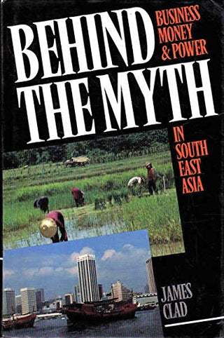 Behind the Myth: Business, Money and Power in Southeast Asia