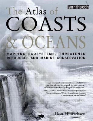 The Atlas of Coasts and Oceans : Mapping Ecosystems, Threatened Resources and Marine Conservation - Thryft