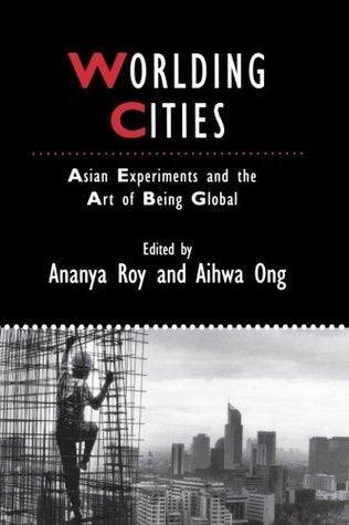 Worlding Cities : Asian Experiments and the Art of Being Global - Thryft