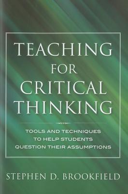 Teaching for Critical Thinking : Tools and Techniques to Help Students Question Their Assumptions - Thryft