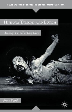 Hijikata Tatsumi and Butoh : Dancing in a Pool of Gray Grits - Thryft