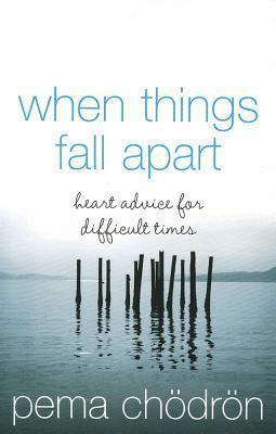 When Things Fall Apart : Heart Advice for Difficult Times - Thryft