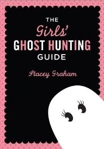 The Girls' Ghost Hunting Guide