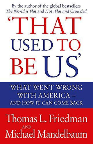 That Used To Be Us : What Went Wrong with America - and How It Can Come Back - Thryft