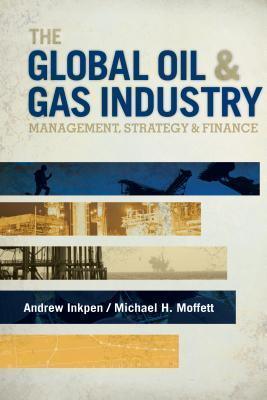The Global Oil & Gas Industry : Management, Strategy and Finance - Thryft