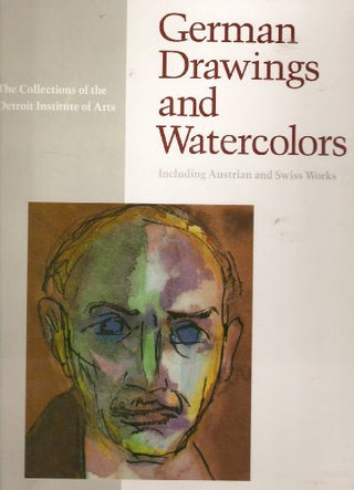 German Drawings and Watercolors, Including Austrian and Swiss Works - The Collections of the Detroit Institute of Arts