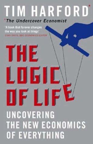 The Logic Of Life : Uncovering the New Economics of Everything - Thryft