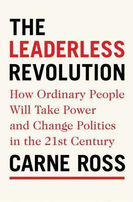 The Leaderless Revolution : How Ordinary People Will Take Power and Change Politics in the Twenty-First Century - Thryft