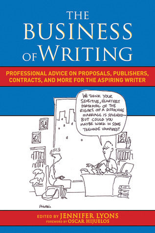 The Business of Writing: Professional Advice on Proposals, Publishers, Contracts, and More for the Aspiring Writer