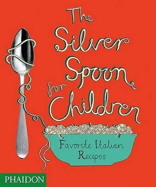 The Silver Spoon for Children: Favourite Italian Recipes