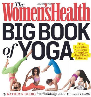 The Women's Health Big Book of Yoga : The Essential Guide to Complete Mind/Body Fitness - Thryft