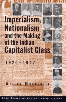 Imperialism, Nationalism and the Indian Capitalist Class 1920-1947