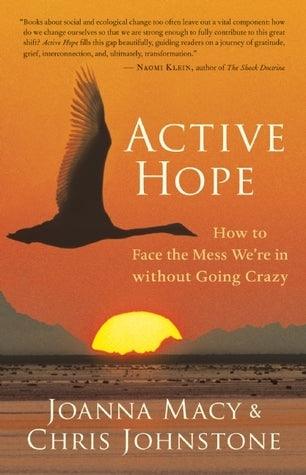 Active Hope : How to Face the Mess We're in without Going Crazy - Thryft