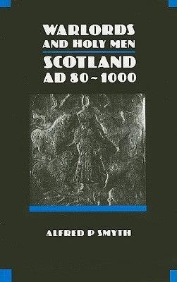 Warlords and Holy Men : Scotland, A.D.80-1000 - Thryft