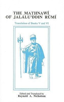 The Mathnawí of Jalálu'ddín Rúmí, Edited from the Oldest Manuscripts Available, With Critical Notes, Translation, & Commentary. Volume VI Containing the Translation of the Fifth & Sixth Books - "E.J.W. Gibb Memorial" Series - Thryft