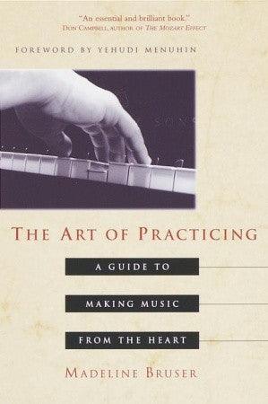 The Art of Practicing : A Guide to Making Music from the Heart - Thryft