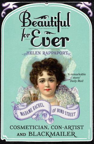 Beautiful For Ever : Madame Rachel of Bond Street - Cosmetician, Con-Artist and Blackmailer - Thryft