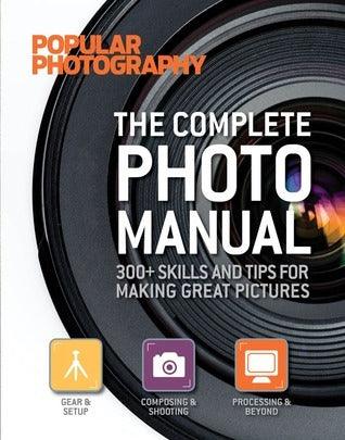 The Complete Photo Manual: 300+ Skills and Tips for Making Great Pictures - Thryft