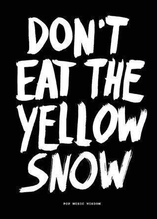 Don't Eat The Yellow Snow : Pop Music Wisdom - Thryft
