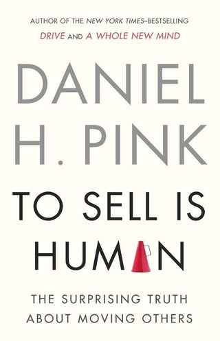 To Sell Is Human : The Surprising Truth About Moving Others - Thryft