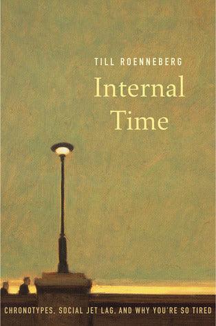 Internal Time : Chronotypes, Social Jet Lag, and Why You're So Tired - Thryft