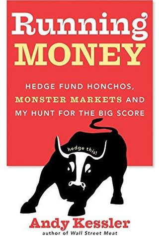 Running Money : Hedge Fund Honchos, Monster Markets and My Hunt for the Big Score - Thryft