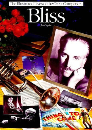 Sir Arthur Bliss - The Illustrated Lives of the Great Composers