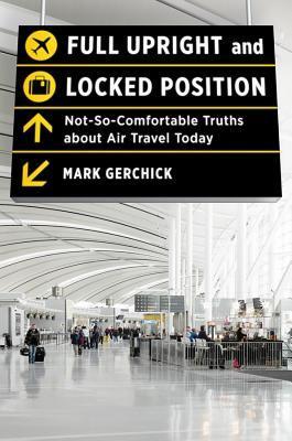 Full Upright and Locked Position: Not-So-Comfortable Truths About Air Travel Today