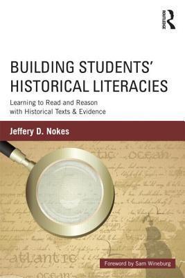 Building Students' Historical Literacies : Learning to Read and Reason with Historical Texts and Evidence - Thryft