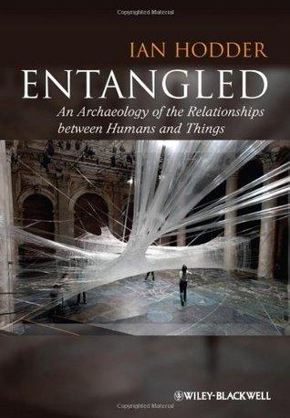 Entangled - An Archaeology of the Relationships between Humans and Things - Thryft