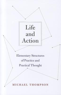 Life and Action : Elementary Structures of Practice and Practical Thought - Thryft