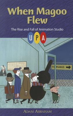When Magoo Flew - The Rise and Fall of Animation Studio UPA