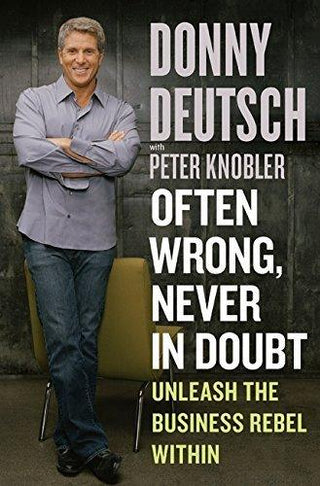 Often Wrong, Never in Doubt: Unleash the Business Rebel Within - Thryft