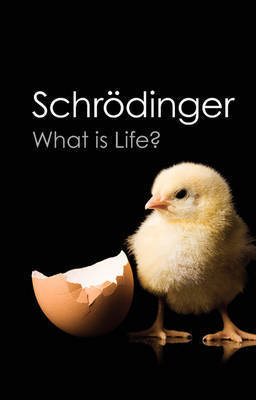 What Is Life? The Physical Aspect of the Living Cell; With Mind and Matter; and Autobiographical Sketches
