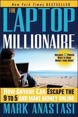 The Laptop Millionaire : How Anyone Can Escape the 9 to 5 and Make Money Online - Thryft