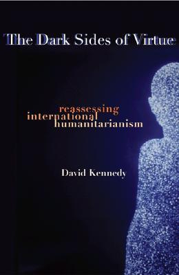 The Dark Sides of Virtue : Reassessing International Humanitarianism - Thryft