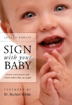 Sign with Your Baby: How to Communicate with Infants Before They Can Speak - Thryft