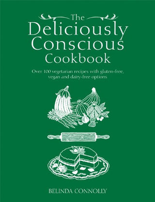 The Deliciously Conscious Cookbook: Over 100 Vegetarian Recipes with Gluten-Free, Vegan and Dairy-Free Options