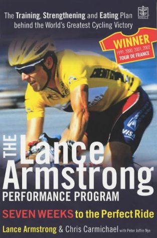 The Lance Armstrong Performance Program: The Training, Strengthening and Eating Plan Behind the World's Greatest Cycling Victory