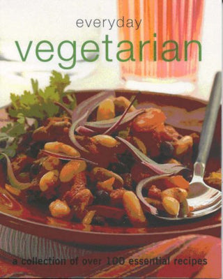 Everyday Vegetarian: A Collection of Over 100 Essential Recipes