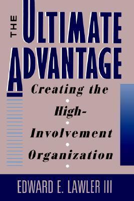 The Ultimate Advantage : Creating the High-Involvement Organization - Thryft