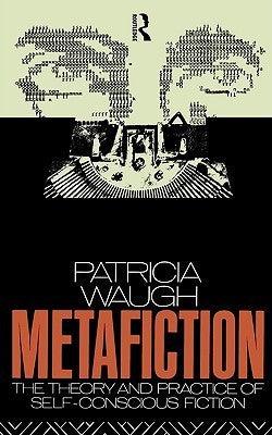 Metafiction - The Theory And Practice Of Self-Conscious Fiction - Thryft